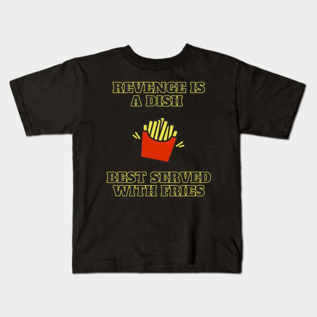 Revenge Is A Dish Best Served With Fries Kids T-Shirt by LegitHooligan